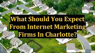 What Should You Expect From Internet Marketing Firms In Charlotte?