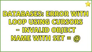 Databases: Error with Loop using Cursors - Invalid Object Name with Set = @