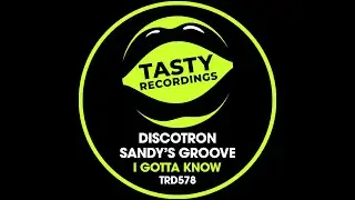 Discotron & Sandy's Groove - I Gotta Know (Radio Mix)