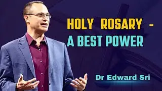 Holy Rosary - A Best Power Inspired By Dr. Edward Sri