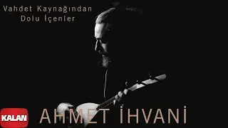 Ahmet İhvani - Vahdet Kaynağından Dolu İ&ccedil;enler [ Perde &copy; 2020 Kalan M&uuml;zik ]
