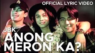 ANONG MERON KA? by JBK (Official Lyric Video)