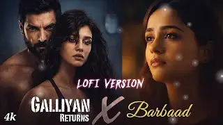 Galliyan Returns X Barbaad - Mashup (Full Version) Lo-fi | Ankit & Shilpa | Latest Song #love #lofi
