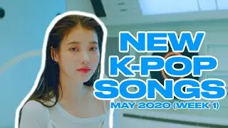 NEW K-POP SONGS | MAY 2020 (WEEK 1)