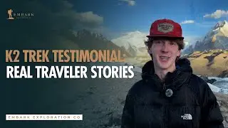 K2 Base Camp Trekking Experience | What It&rsquo;s Really Like with Embark Exploration