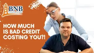 How Much is Bad Credit Costing You?!