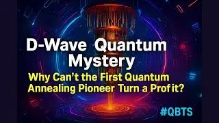 [FullVer] D-Wave Quantum Mystery: Why Can&rsquo;t the First Quantum Annealing Pioneer Turn a Profit? #QBTS