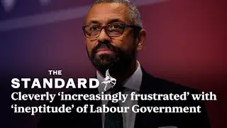 Cleverly: 'I've been increasingly frustrated with the ineptitude of this Labour Government'