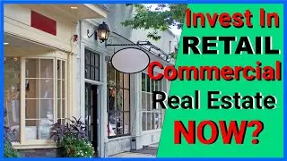 Should you invest in Retail Commercial Real Estate NOW?