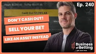 E240 - Don't Cash Out! Sell Your Bet Like an Asset Instead