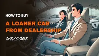 How to Buy a Loaner Car from Dealership