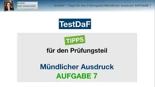 TestDaF – AUFGABE 7 Mündlicher Ausdruck︱Tipps, Redemittel + Lösungsbeispiel