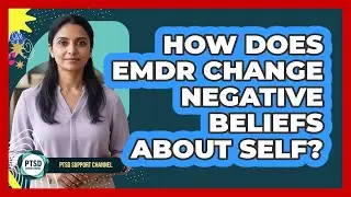 How Does EMDR Change Negative Beliefs About Self?