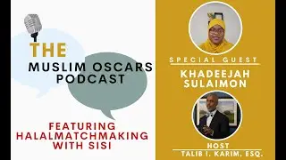 Muslim Oscars Podcast with Khadeejah Sulaimon, CEO of Halal Matchmaking With Sisi #HalalMatchmaking
