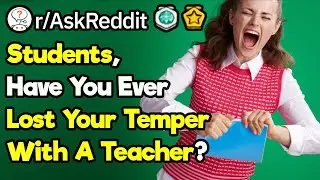 Have You Ever Lost Your Temper With a Teacher?