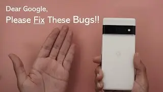Dear Google,  Please Fix These Bugs