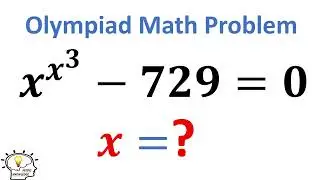 Find Real Solution for x^x^3=729 | Algebra math Problems | Math Olympiad Questions Solving Tricks