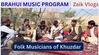 Brahui Musical Program | Musicians Of Khuzdar Balochistan | Folk Music | Zaik Vlogs |