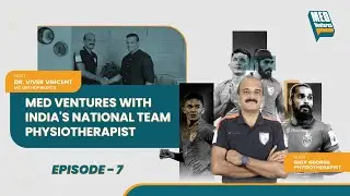 MedVentures|Episode-07|Med Ventures With India's National Team Physiotherapist|Gigy George