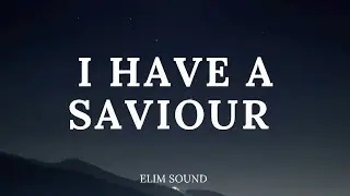 I Have A Saviour - Elim Sound (Lyrics)