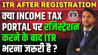 ITR filing Mandatory after Registration on Portal Even there is no Income ?