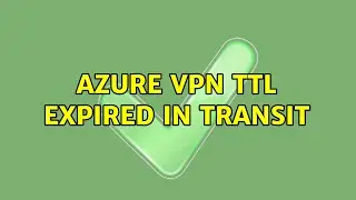 Azure VPN TTL expired in transit (2 Solutions!!)
