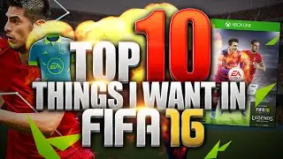TOP 10 THINGS I WANT IN FIFA 16