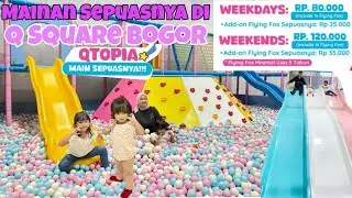 Liburan Seru di Qtopia QSquare Bogor! Playground Favorit Anak main sepuasnya| Review dan harga tiket