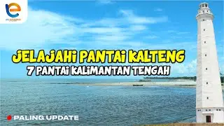 JELAJAHI PANTAI KALTENG | INILAH 7 PANTAI KALIMANTAN TENGAH YANG POPULER UNTUK LIBURAN AKHIR PEKAN