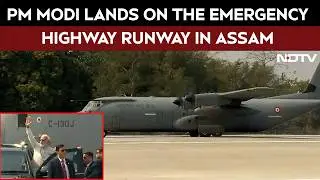 PM Modi In Assam | Historic Scenes As PM Modi Lands On Emergency Runway In Assam