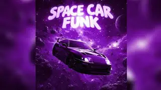 SPACE CAR FUNK (Slowed)