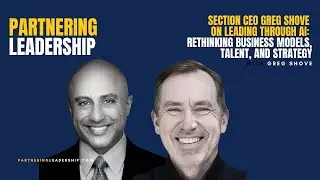 Section CEO Greg Shove on Leading Through AI: Rethinking Business Models, Talent, and Strategy