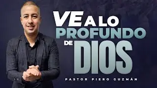 VE A LO PROFUNDO DE DIOS - PASTOR PIERO GUZM&Aacute;N #Dios #predicas #fe