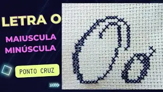 Letra O - Maiuscula e Minúscula em Ponto Cruz  - Passo a passo
