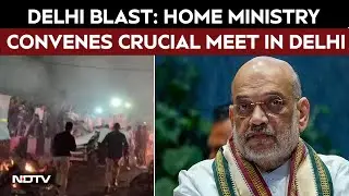 Delhi Blast Latest Updates | As Probe Widens, Home Ministry Convenes Crucial Meet On Delhi Blast
