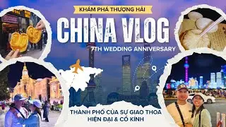 Vlog du lịch Trung Quốc |  Khám phá Thượng Hải  - Thành phố của sự giao thoa hiện đại và cổ kính