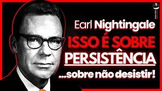 Como se manter persistente mesmo ante os DESAFIOS? De Earl Nightingale (narrado e com legendas)