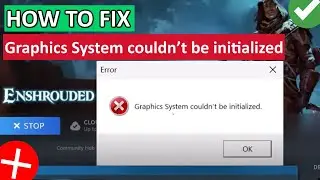 How To Fix “Graphics System couldn’t be initialized” In Enshrouded
