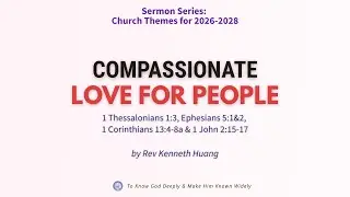 CCMC Sermon of 25 Jan 2026: Compassionate Love for People (by Rev Kenneth Huang)