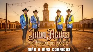 Juan Acuña y El Terror del Norte | Las 20 Mejores Canciones Puros Corridos Viejitos 2026
