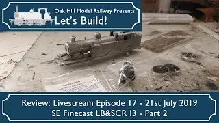 Let's Build Review - Episode 17 SE Finecast LB&SCR I3 Whitemetal Soldering part 2 - 21st July 2019