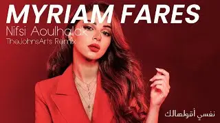Myriam Fares - Nifsi Aoulhalak (TheJohnsArts Remix) / ميريام فارس نفسي أقولهالك