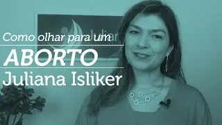 Constelação Familiar: Olhar Para o Aborto | Juliana Isliker