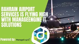 Bahrain Airport Services is flying high with ManageEngine IT solutions