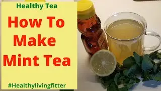 How To Make Mint Tea | Fresh Mint Tea | Healthylivingfitter.
