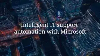Intelligent IT support automation with Microsoft