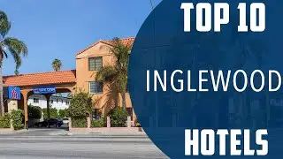 Top 10 Best Hotels to Visit in Inglewood, California | USA - English
