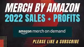 2022 SALES OVERVIEW - MERCH BY AMAZON - Close Look At Sales + Profits & Comparing Them To 2021