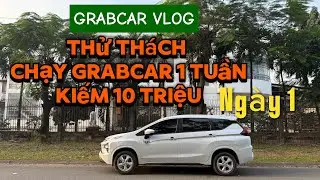 Grabcar vlog Thử thách chạy grabcar 1 tuần kiếm 10 triệu ngày 1