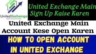 United Exchange Main Account Open Aur KYC Kese Karen || How To Open Account & KYC In United Exchange